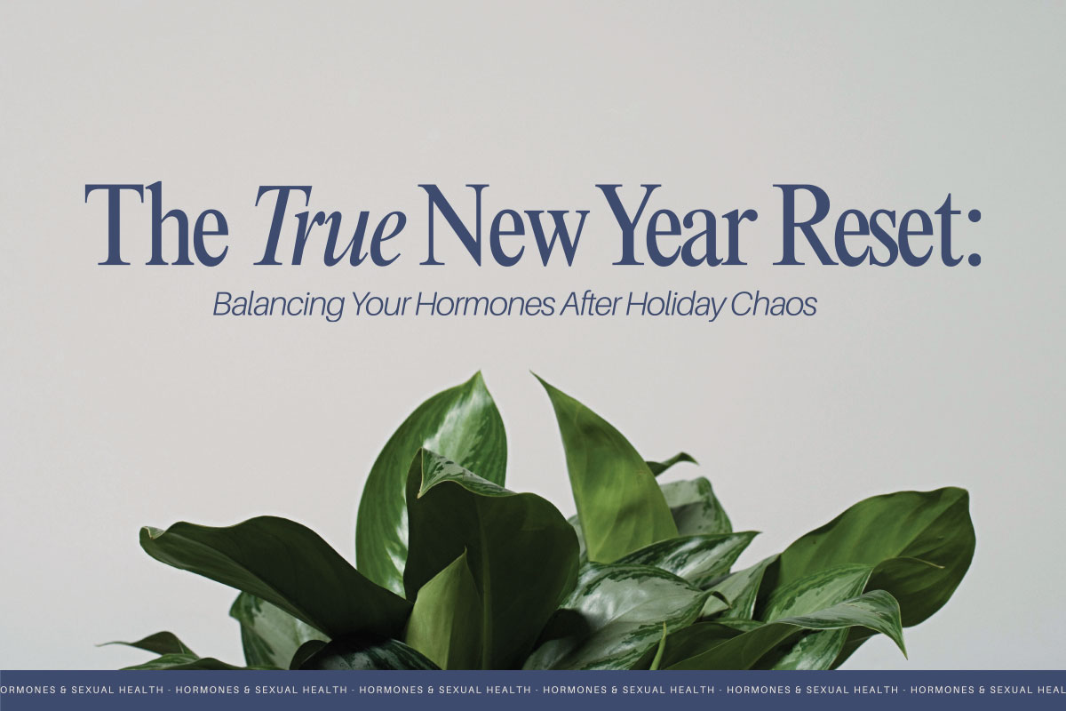 The True New Year Reset: Hormone Balance After the Holidays